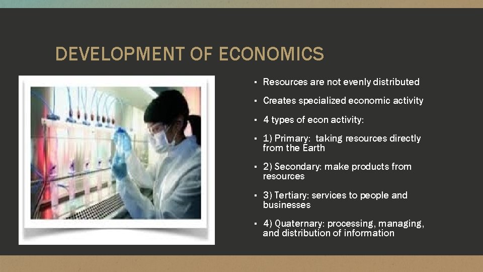 DEVELOPMENT OF ECONOMICS ▪ Resources are not evenly distributed ▪ Creates specialized economic activity