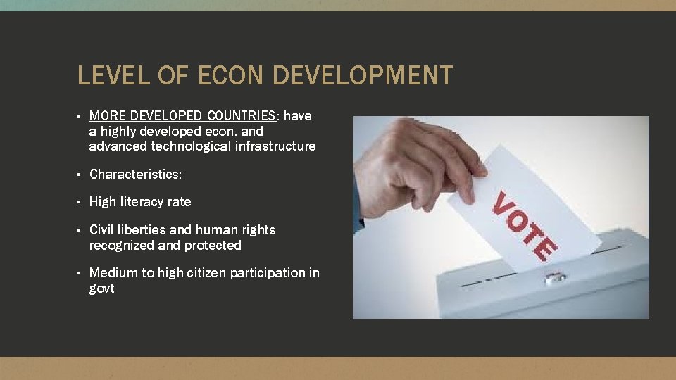 LEVEL OF ECON DEVELOPMENT ▪ MORE DEVELOPED COUNTRIES: have a highly developed econ. and