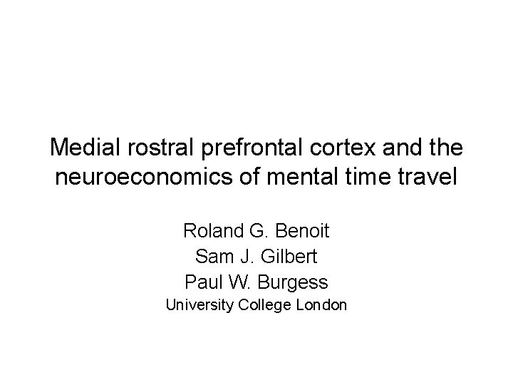 Medial rostral prefrontal cortex and the neuroeconomics of mental time travel Roland G. Benoit