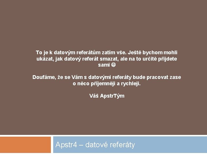 To je k datovým referátům zatím vše. Ještě bychom mohli ukázat, jak datový referát