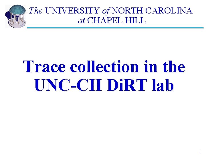 The UNIVERSITY of NORTH CAROLINA at CHAPEL HILL Trace collection in the UNC-CH Di.