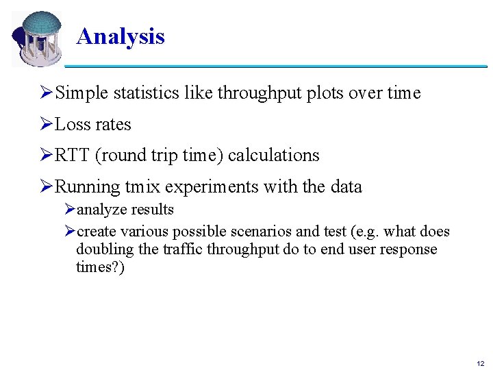 Analysis ØSimple statistics like throughput plots over time ØLoss rates ØRTT (round trip time)