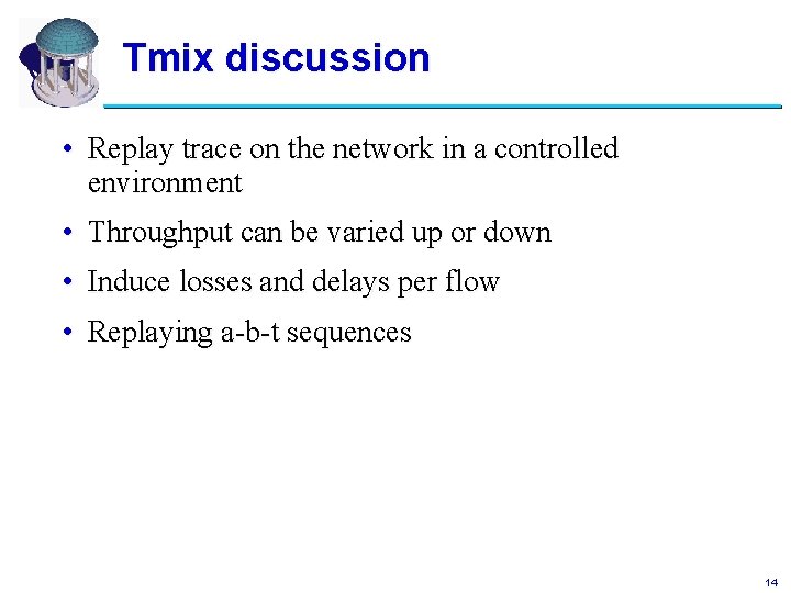 Tmix discussion • Replay trace on the network in a controlled environment • Throughput