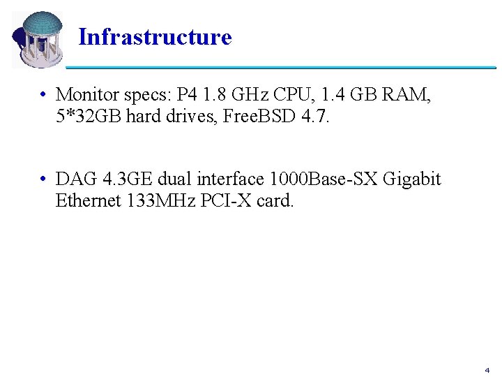 Infrastructure • Monitor specs: P 4 1. 8 GHz CPU, 1. 4 GB RAM,