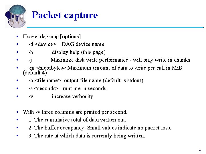 Packet capture • Usage: dagsnap [options] • -d <device> DAG device name • -h