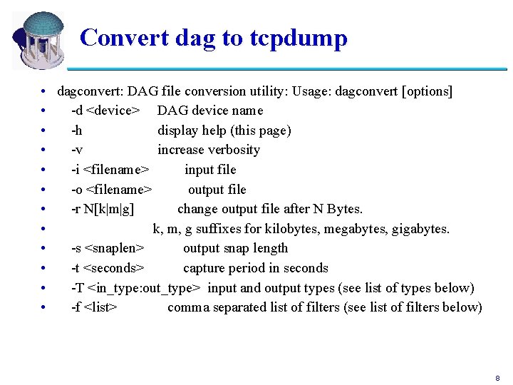 Convert dag to tcpdump • dagconvert: DAG file conversion utility: Usage: dagconvert [options] •