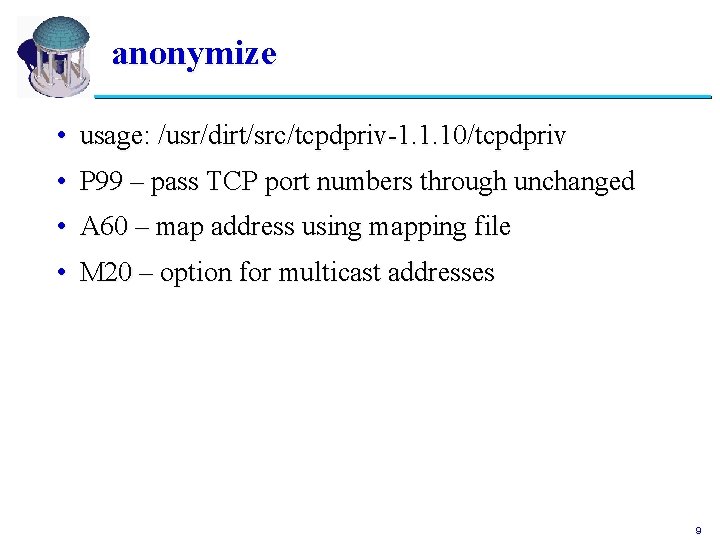 anonymize • usage: /usr/dirt/src/tcpdpriv-1. 1. 10/tcpdpriv • P 99 – pass TCP port numbers