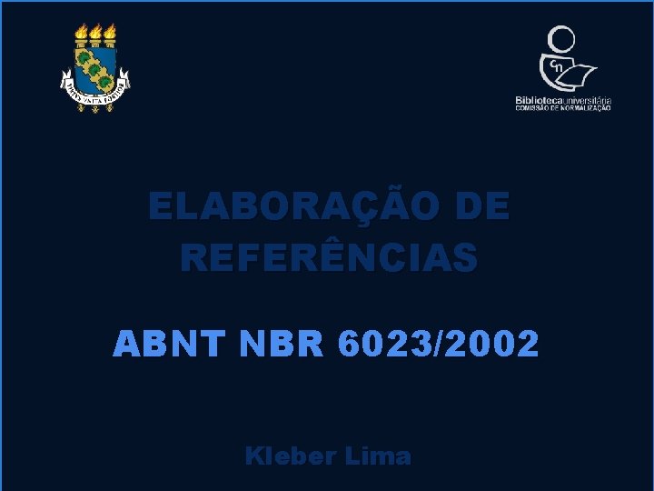 ELABORAÇÃO DE REFERÊNCIAS ABNT NBR 6023/2002 Kleber Lima 