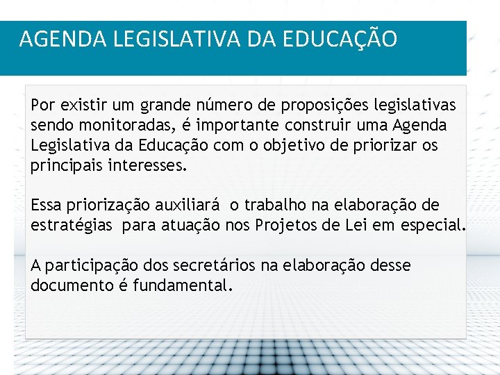 AGENDA LEGISLATIVA DA EDUCAÇÃO Por existir um grande número de proposições legislativas sendo monitoradas,