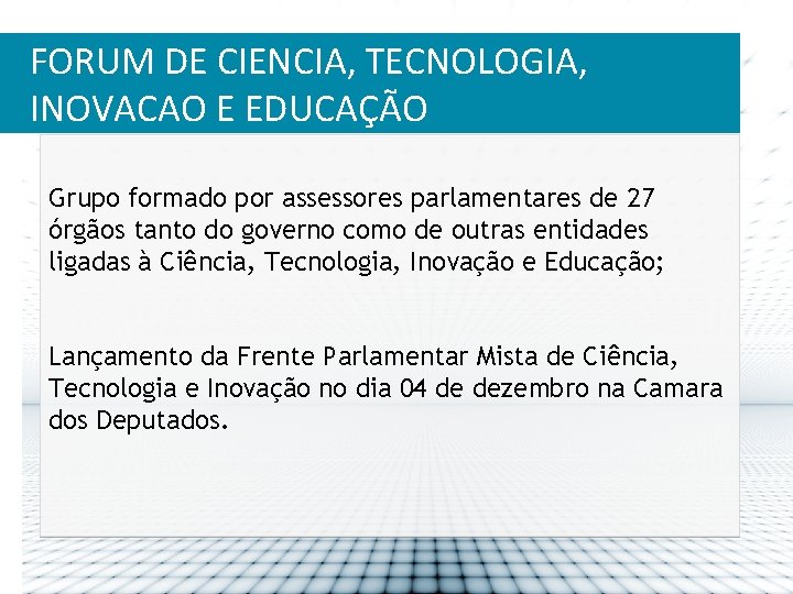 FORUM DE CIENCIA, TECNOLOGIA, INOVACAO E EDUCAÇÃO Grupo formado por assessores parlamentares de 27