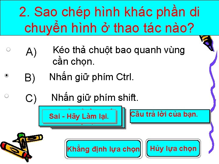 2. Sao chép hình khác phần di chuyển hình ở thao tác nào? A)