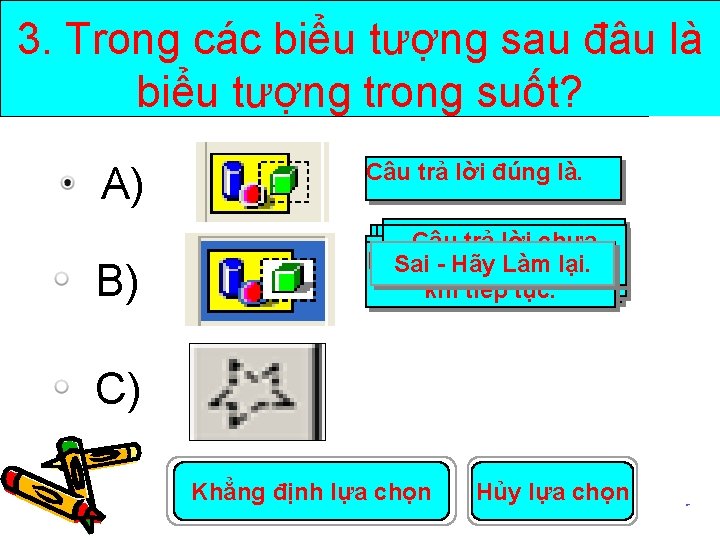 3. Trong các biểu tượng sau đâu là biểu tượng trong suốt? A) B)