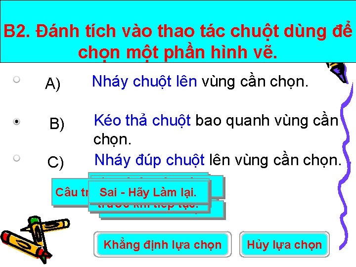 B 2. Đánh tích vào thao tác chuột dùng để chọn một phần hình