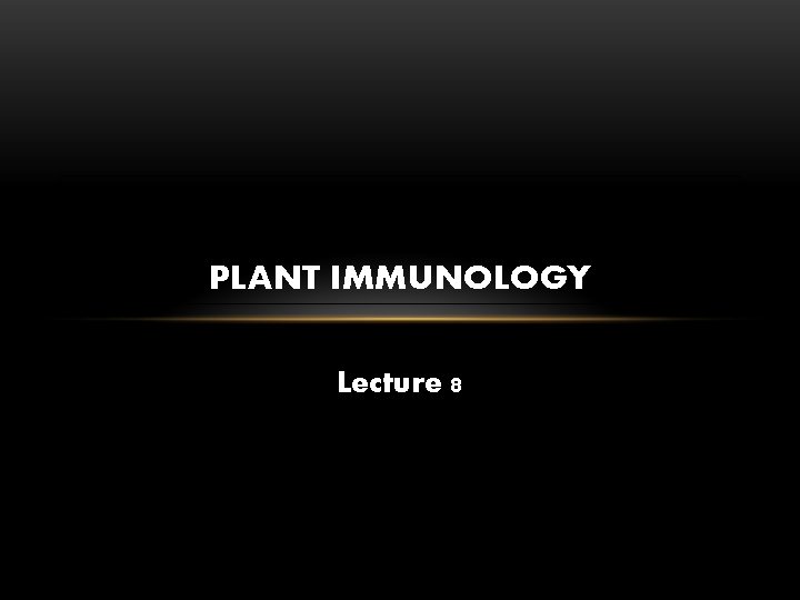 PLANT IMMUNOLOGY Lecture 8 
