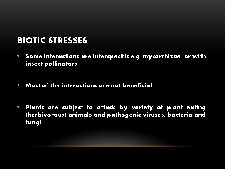 BIOTIC STRESSES • Some interactions are interspecific e. g, mycorrhizae or with insect pollinators