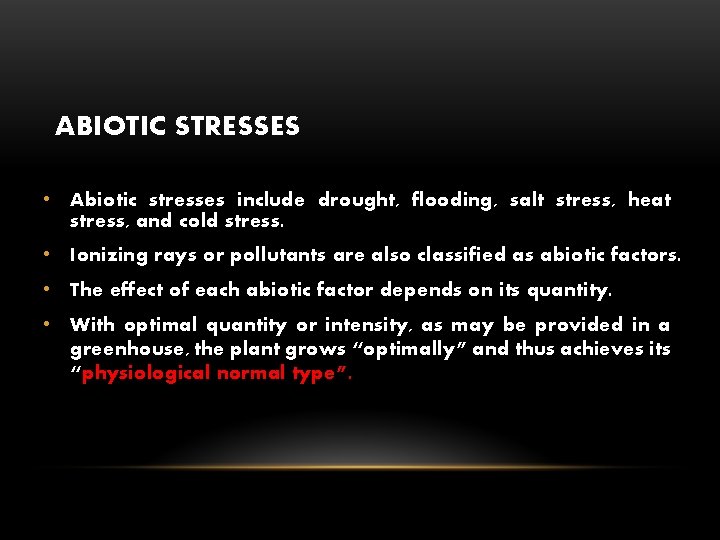 ABIOTIC STRESSES • Abiotic stresses include drought, flooding, salt stress, heat stress, and cold