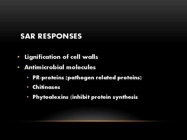 SAR RESPONSES • Lignification of cell walls • Antimicrobial molecules • PR-proteins (pathogen related