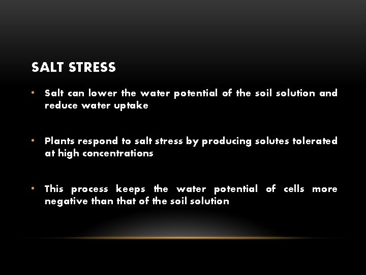 SALT STRESS • Salt can lower the water potential of the soil solution and