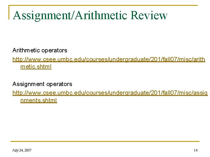 Assignment/Arithmetic Review Arithmetic operators http: //www. csee. umbc. edu/courses/undergraduate/201/fall 07/misc/arith metic. shtml Assignment operators