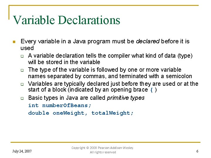 Variable Declarations n Every variable in a Java program must be declared before it