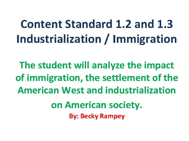 Content Standard 1. 2 and 1. 3 Industrialization / Immigration The student will analyze