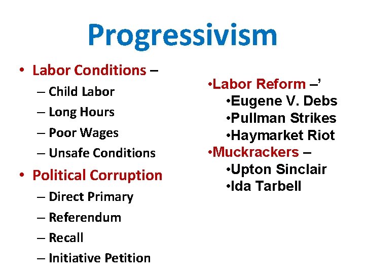 Progressivism • Labor Conditions – – Child Labor – Long Hours – Poor Wages