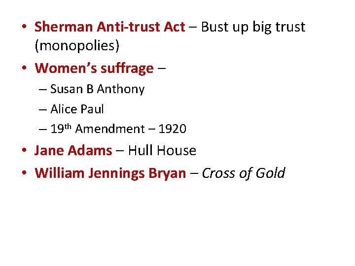  • Sherman Anti-trust Act – Bust up big trust (monopolies) • Women’s suffrage