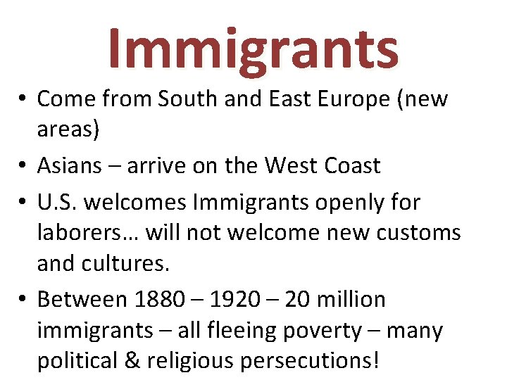 Immigrants • Come from South and East Europe (new areas) • Asians – arrive