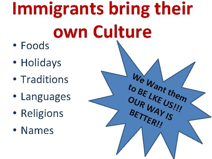 Immigrants bring their own Culture • • • Foods Holidays Traditions Languages Religions Names