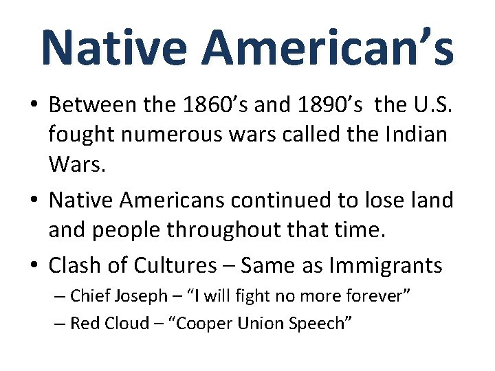 Native American’s • Between the 1860’s and 1890’s the U. S. fought numerous wars