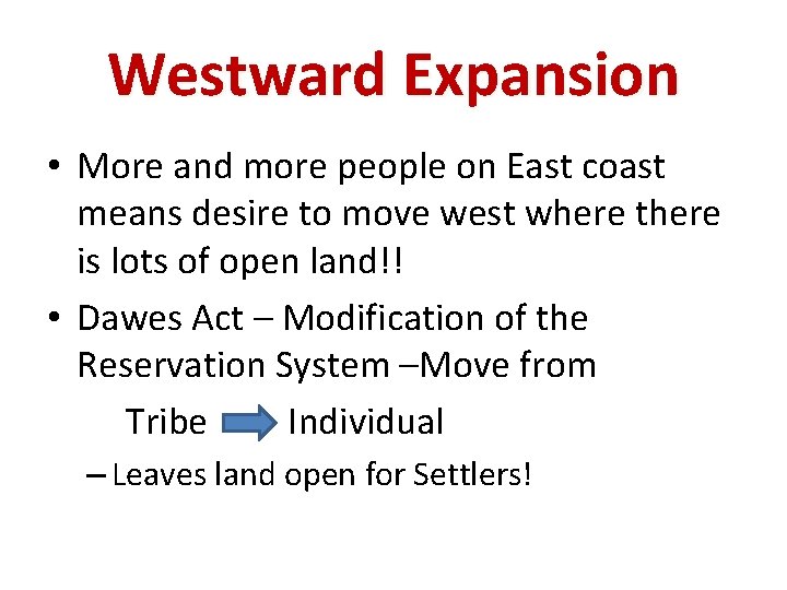 Westward Expansion • More and more people on East coast means desire to move