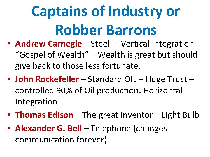 Captains of Industry or Robber Barrons • Andrew Carnegie – Steel – Vertical Integration