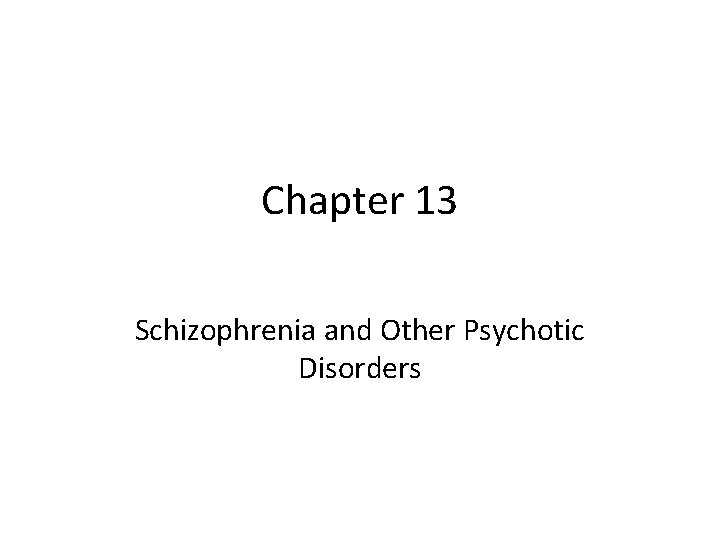 Chapter 13 Schizophrenia and Other Psychotic Disorders Early
