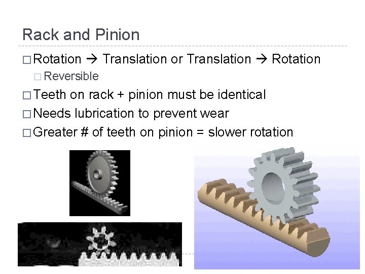 Rack and Pinion � Rotation Translation or Translation Rotation � Reversible � Teeth on
