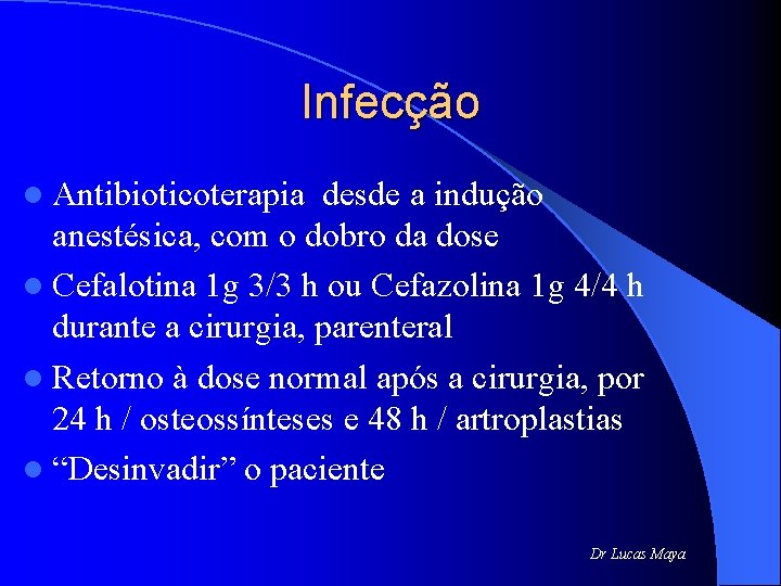 Infecção l Antibioticoterapia desde a indução anestésica, com o dobro da dose l Cefalotina