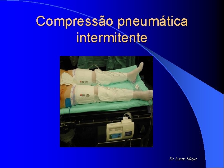 Compressão pneumática intermitente Dr Lucas Maya 