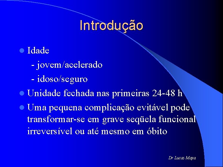 Introdução l Idade - jovem/acelerado - idoso/seguro l Unidade fechada nas primeiras 24 -48