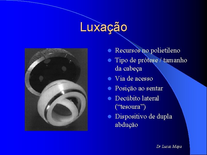 Luxação l l l Recursos no polietileno Tipo de prótese / tamanho da cabeça