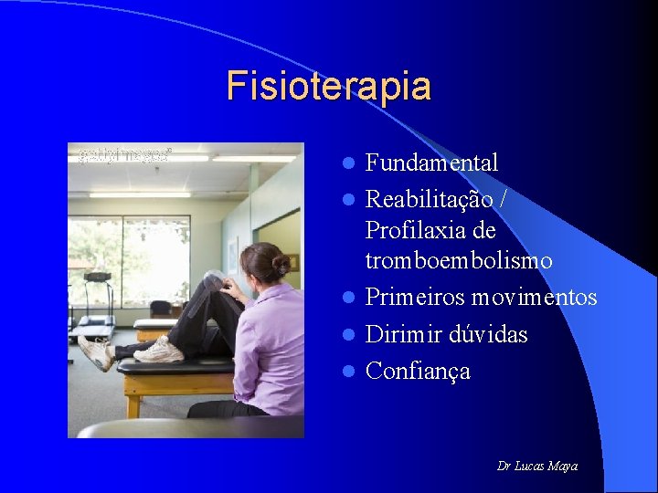 Fisioterapia l l l Fundamental Reabilitação / Profilaxia de tromboembolismo Primeiros movimentos Dirimir dúvidas