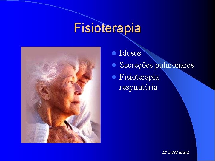 Fisioterapia Idosos l Secreções pulmonares l Fisioterapia respiratória l Dr Lucas Maya 