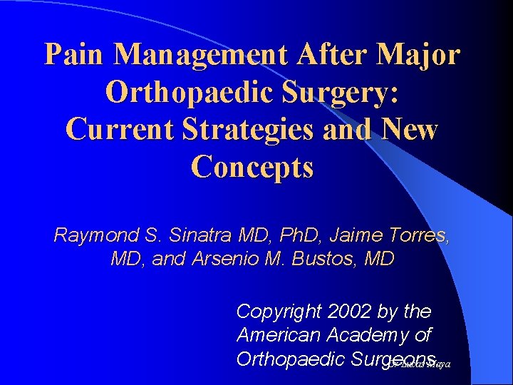 Pain Management After Major Orthopaedic Surgery: Current Strategies and New Concepts Raymond S. Sinatra