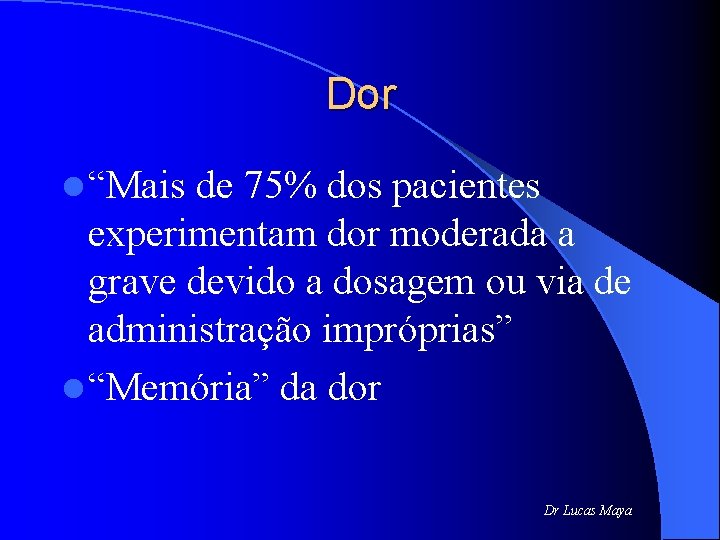 Dor l “Mais de 75% dos pacientes experimentam dor moderada a grave devido a