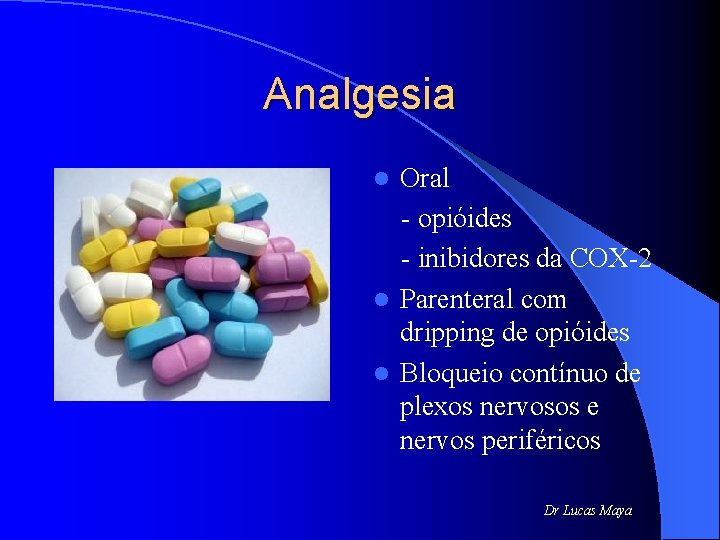 Analgesia Oral - opióides - inibidores da COX-2 l Parenteral com dripping de opióides