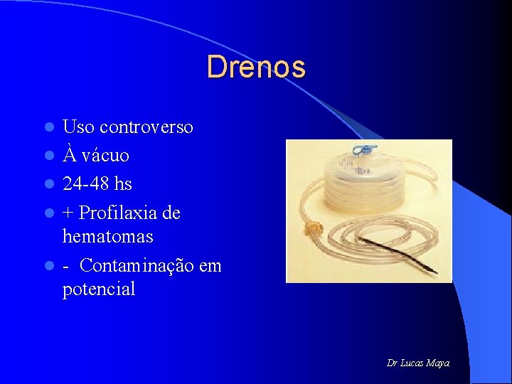 Drenos l l l Uso controverso À vácuo 24 -48 hs + Profilaxia de