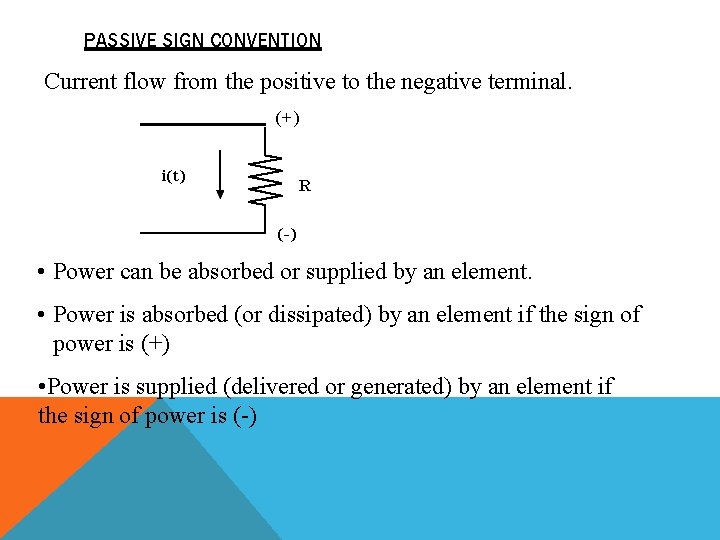 PASSIVE SIGN CONVENTION Current flow from the positive to the negative terminal. (+) i(t)