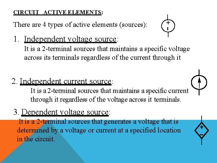 CIRCUIT ACTIVE ELEMENTS: +- There are 4 types of active elements (sources): 1. Independent