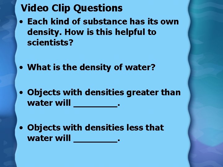 Video Clip Questions • Each kind of substance has its own density. How is