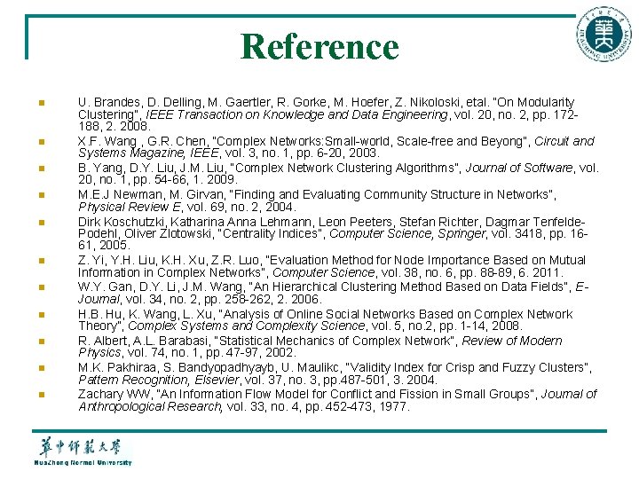 Reference n n n U. Brandes, D. Delling, M. Gaertler, R. Gorke, M. Hoefer,