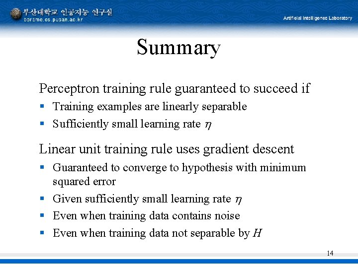 Summary Perceptron training rule guaranteed to succeed if § Training examples are linearly separable