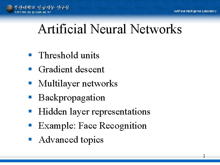 Artificial Neural Networks § § § § Threshold units Gradient descent Multilayer networks Backpropagation